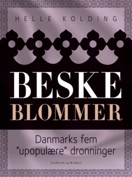 Beske blommer. Danmarks fem «upopulære» dronninger, Helle Kolding