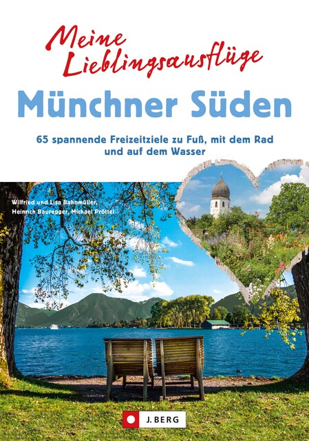 Meine Lieblingsausflüge Münchner Süden, Lisa Bahnmüller, Wilfried Bahnmüller, Michael Pröttel, Heinrich Bauregger