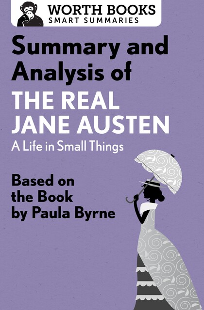 Summary and Analysis of The Real Jane Austen: A Life in Small Things, Worth Books
