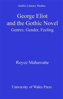 George Eliot and the Gothic Novel, Royce Mahawatte