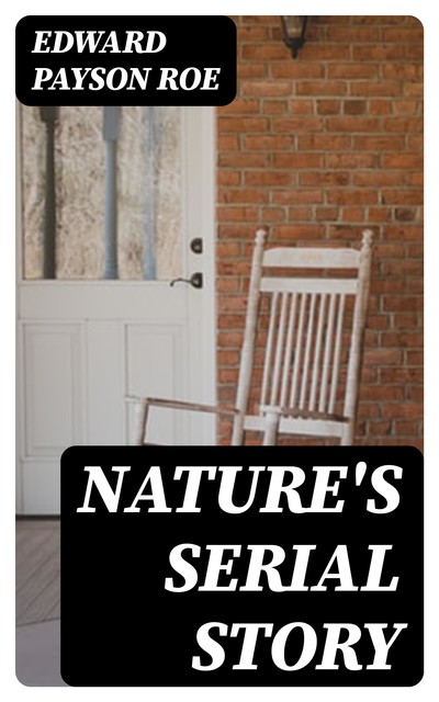 Nature's Serial Story, Edward Payson Roe
