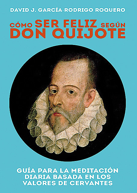 Cómo ser feliz según don Quijote, David J. García-Rodrigo Roquero