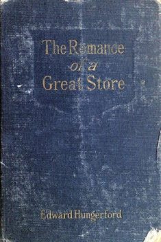 The Romance of a Great Store, Edward Hungerford