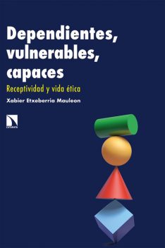 Dependientes, vulnerables, capaces, Xabier Etxeberria Mauleon