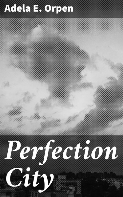 Perfection City, Adela E. Orpen
