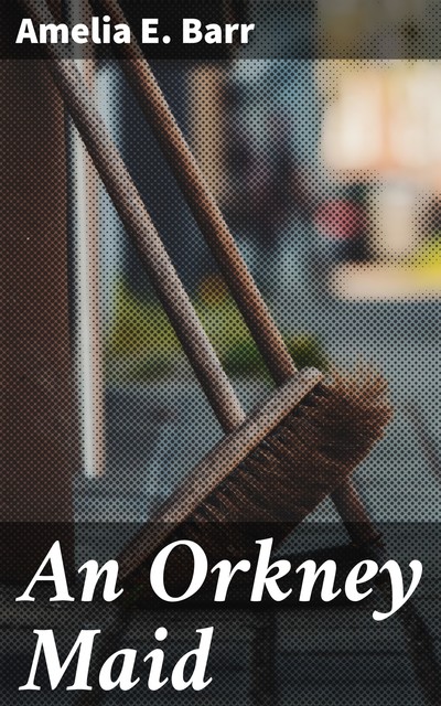 An Orkney Maid, Amelia E. Barr