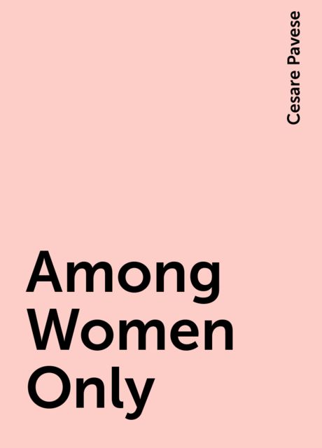 Among Women Only, Cesare Pavese