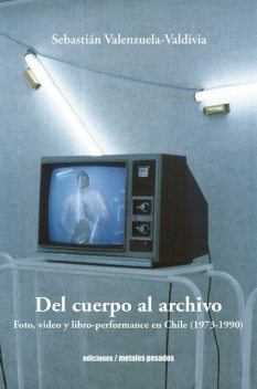 Del cuerpo al archivo, Sebastián Valenzuela-Valdivia