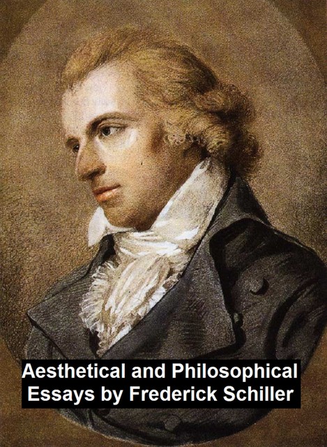 Aesthetical and Philosophical Essays, Frederick Schiller