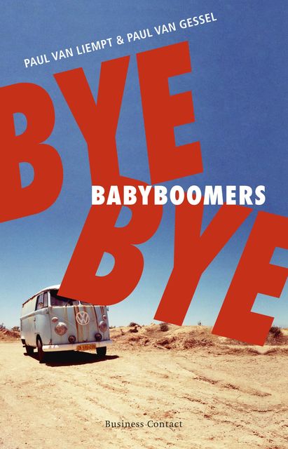 Bye bye babyboomers, Paul van Gessel, Paul van Liempt