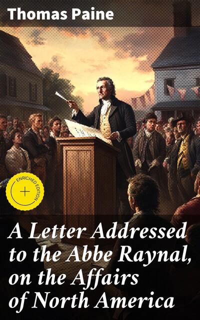 A Letter Addressed to the Abbe Raynal, on the Affairs of North America, Thomas Paine