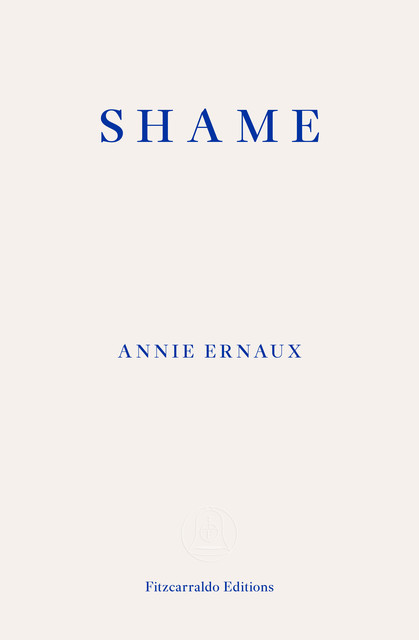 Shame – WINNER OF THE 2022 NOBEL PRIZE IN LITERATURE, Annie Ernaux