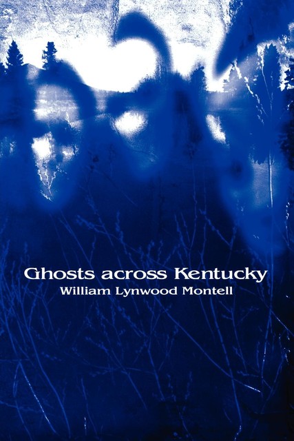 Ghosts across Kentucky, William Lynwood Montell
