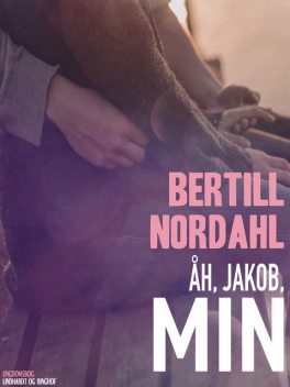 Åh, Jakob, min, Bertill Nordahl
