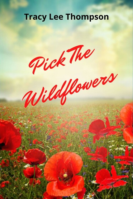 Pick The Wildflowers, Tracy Thompson