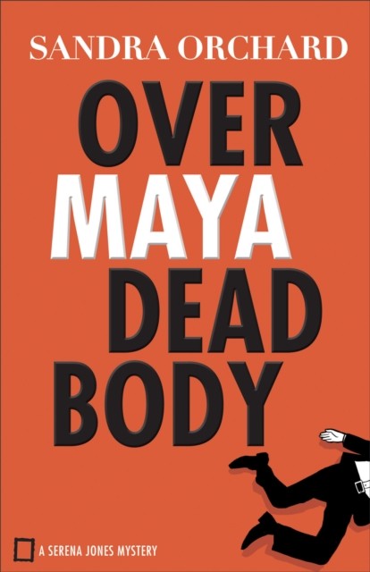 Over Maya Dead Body (Serena Jones Mysteries Book #3), Sandra Orchard