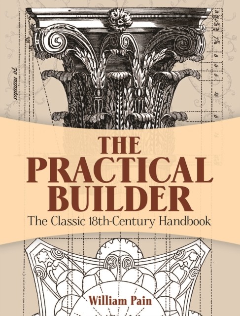 The Practical Builder, William Pain