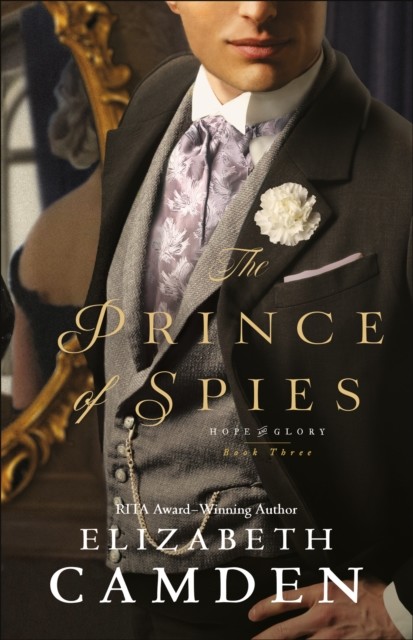 Prince of Spies (Hope and Glory Book #3), Elizabeth Camden