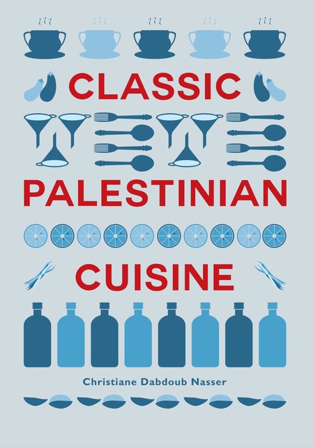 Classic Palestinian Cuisine, Christiane Dabdoub Nasser