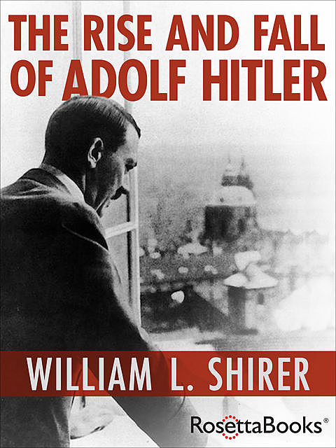 The Rise and Fall of Adolf Hitler, William Shirer