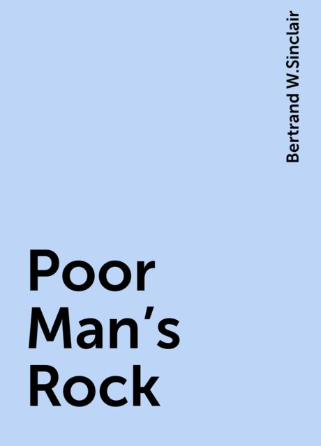 Poor Man's Rock, Bertrand W.Sinclair