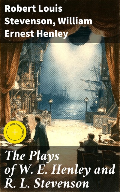 The Plays of W. E. Henley and R. L. Stevenson, Robert Louis Stevenson, William Ernest Henley