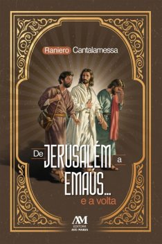 De Jerusalém a Emaús… e a volta, Raniero Cantalamessa