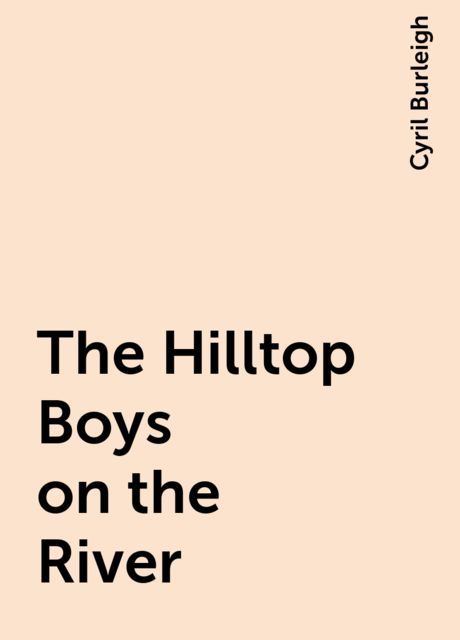 The Hilltop Boys on the River, Cyril Burleigh