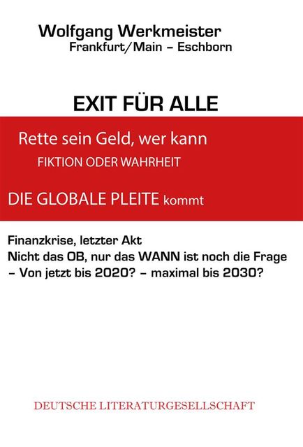 EXIT FÜR ALLE, rette sein Geld wer kann -FINANZKRISE- DIE GLOBALE PLEITE Kommt, Wolfgang Werkmeister