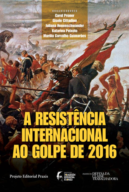 A resistência internacional ao Golpe de 2016, Carol Proner, Gisele Cittadino, Juliana Neuenschwander. Katarina Peixoto e Marilia Carvalho Guimarães