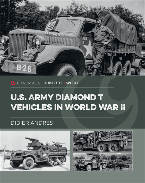 U.S. Army Diamond T Vehicles in World War II, Didier Andres