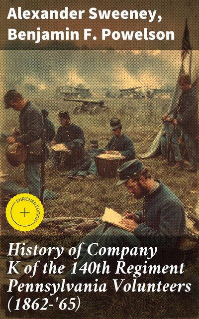 History of Company K of the 140th Regiment Pennsylvania Volunteers (1862-'65), Benjamin F. Powelson, Alexander Sweeney