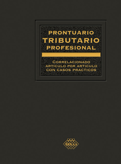 Prontuario Tributario correlacionado artículo por artículo con casos prácticos. Profesional 2018, José Pérez Chávez, Raymundo Fol Olguín