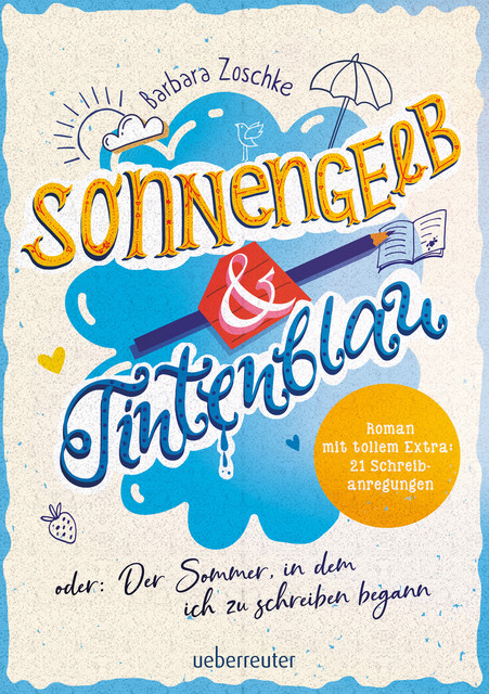 Sonnengelb & Tintenblau oder: Der Sommer, in dem ich zu schreiben begann (Roman mit tollem Extra: 21 Schreibanregungen), Barbara Zoschke