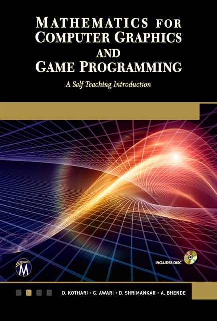 Mathematics for Computer Graphics and Game Programming, A.R. Bhende, D.D. Shrimankar, D.P. Kothari, G.K. Awari