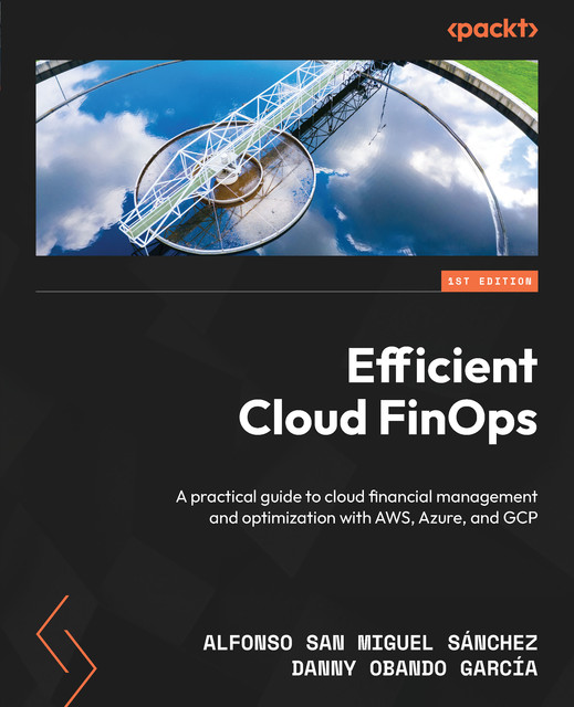 Efficient Cloud FinOps, Danny Garcia, Alfonso San Miguel Sánchez