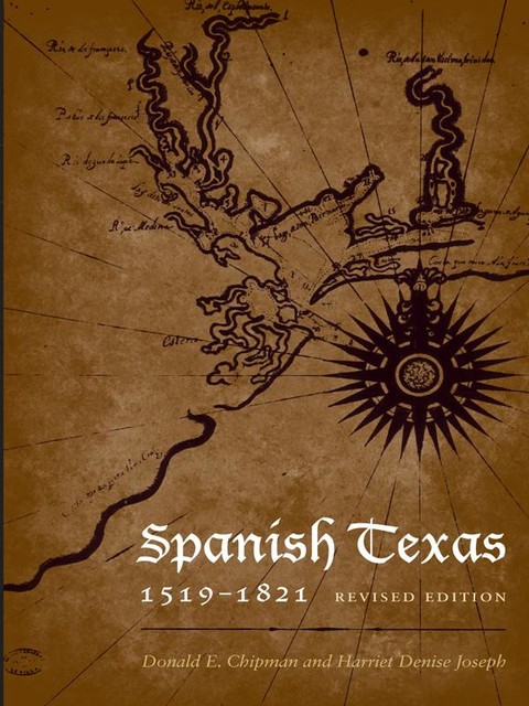 Spanish Texas, 1519–1821, Donald E. Chipman, Harriet Denise Joseph