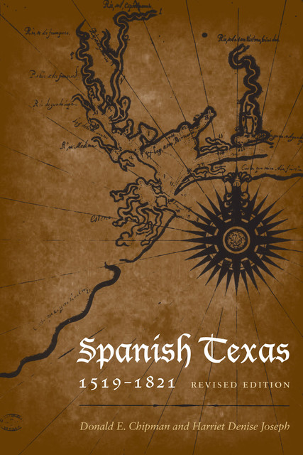 Spanish Texas, 1519–1821, Donald E. Chipman, Harriet Denise Joseph