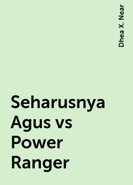 Seharusnya Agus vs Power Ranger, Dhea X. Near