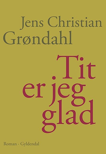 Tit er jeg glad, Jens Christian Grøndahl