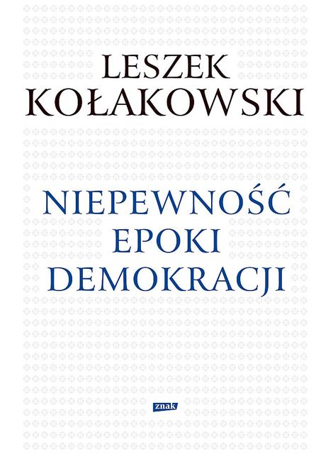 Niepewność epoki demokracji, Leszek Kołakowski