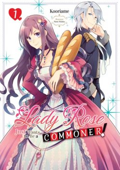 Lady Rose Just Wants to Be a Commoner (Light Novel): Volume 1, Kooriame