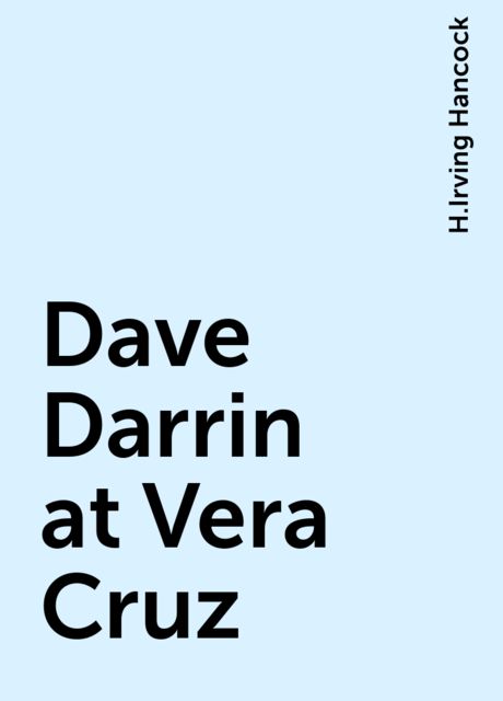Dave Darrin at Vera Cruz, H.Irving Hancock