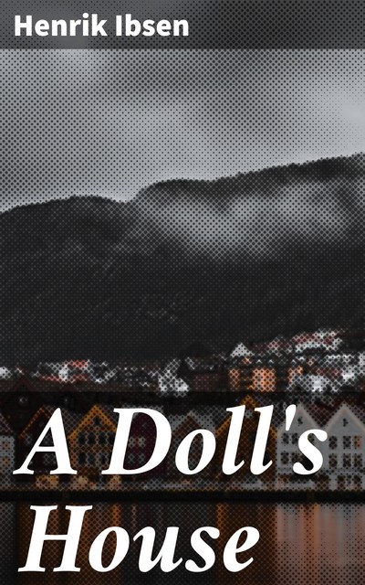 A Doll's House, Henrik Ibsen