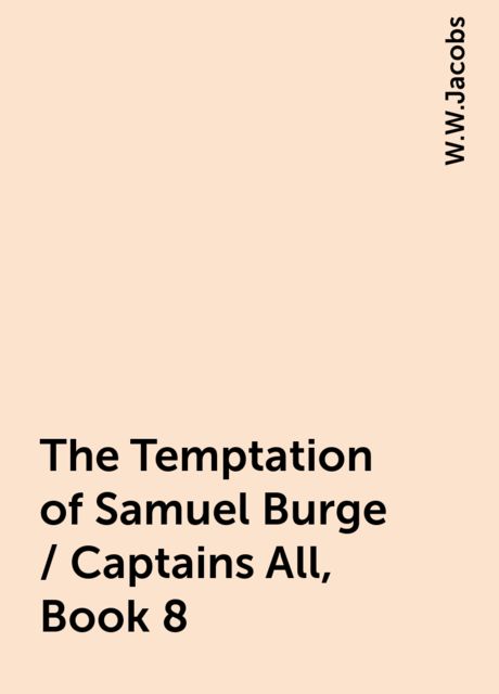 The Temptation of Samuel Burge / Captains All, Book 8, W.W.Jacobs