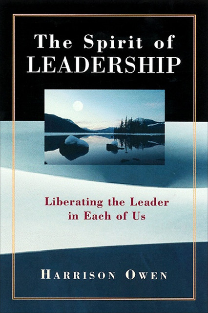 The Spirit of Leadership, Harrison H. Owen