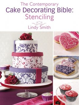 The Contemporary Cake Decorating Bible: Stenciling, Lindy Smith