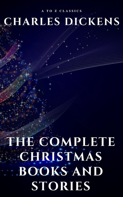 The Complete Christmas Books and Stories, Charles Dickens