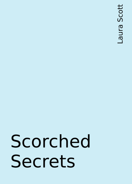 Scorched Secrets, Laura Scott