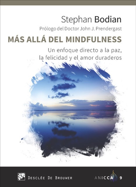 Más allá del mindfulness. Un enfoque directo a la paz, la felicidad y el amor duraderos, Stephan Bodian, John Prendergast